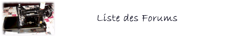 Bienvenue sur le Forum francophone de la machine � coudre. 